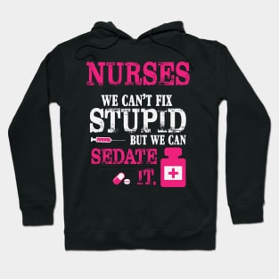 Nurses We Can't Fix Stupid But We Can Sedate It Hoodie